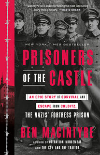 Prisoners of the Castle: An Epic Story of Survival and Escape from Colditz, the Nazis' Fortress Prison - Ben MacIntyre (ISBN 9780593136355)