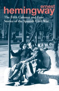 The Fifth Column and Four Stories of the Spanish Civil War - Ernest Hemingway (ISBN 9780099586623)