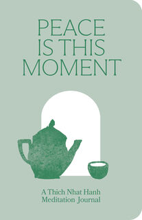 Peace Is This Moment Journal: 52 Teachings for a Balanced Life from Thich Nhat Hanh - Thich Nhat Hanh (ISBN 9781967175062)