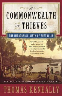 A Commonwealth of Thieves: The Improbable Birth of Australia - Thomas Keneally (ISBN 9781400079568)