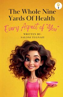 The whole nine yards of health - Saloni T (ISBN 9789356054448)