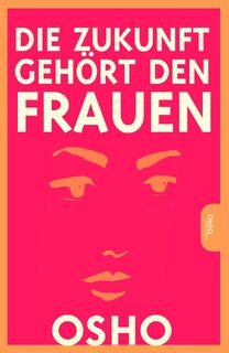 Die Zukunft gehört den Frauen - Osho (ISBN 9783947508556)