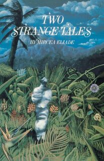 Two Strange Tales - Mircea Eliade (ISBN 9781570626630)