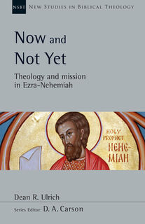Now and Not Yet: Theology and Mission in Ezra-Nehemiah Volume 57 - Dean R. Ulrich (ISBN 9781514004074)