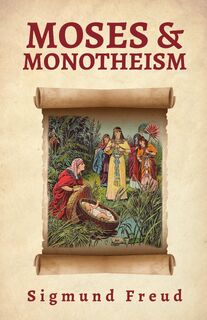 Moses And Monotheism - Sigmund Freud (ISBN 9781639230327)