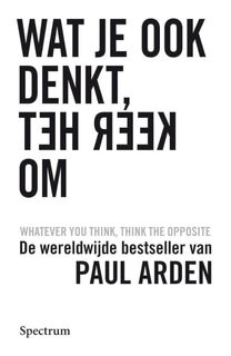 Wat je ook denkt, keer het om - PAUL Arden (ISBN 9789027457370)