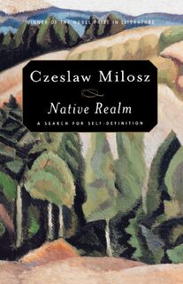 Native Realm: a Search for Self-Definition - Czeslaw Milosz, Catherine S. Leach (ISBN 9780374528300)