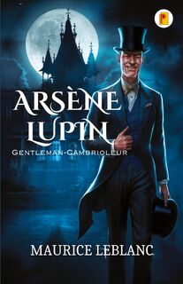 Arsène Lupin, Gentleman-Cambrioleur - Maurice Leblanc (ISBN 9789361906084)