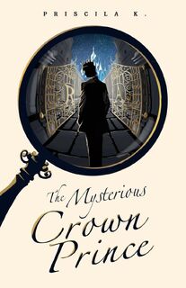 The Mysterious Crown Prince - Priscila K. (ISBN 9780645234640)