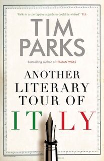 Another Literary Tour of Italy - Tim Parks (ISBN 9781846884726)