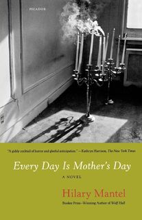 Every Day Is Mother's Day - Hilary Mantel (ISBN 9780312668037)