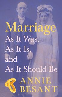 Marriage - As It Was, as It Is, and as It Should Be - Annie Besant (ISBN 9781528717946)