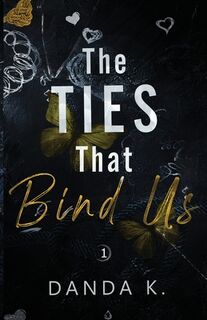 The Ties That Bind Us: (The Ties Duet Part One) - Danda K (ISBN 9798597489650)