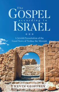 The Gospel According to Israel - Kevin Geoffrey (ISBN 9780983726371)