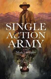 Schlofer, M: Single Action Army - Mark J Schlofer (ISBN 9798218813734)