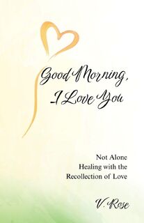 Good Morning, I Love You - Rose (ISBN 9798993294803)