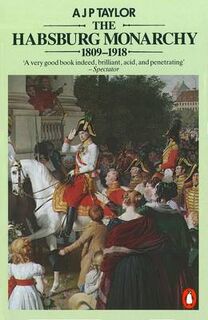 The Habsburg monarchy 1809-1918 - Alan John Percivale Taylor (ISBN 9780140134988)