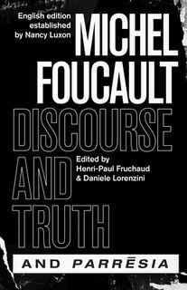 "discourse and Truth" and "parresia" - Michel Foucault (ISBN 9780226509464)