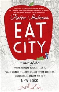 Eat the City - Robin Shulman (ISBN 9780307719065)