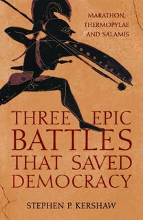 Three Epic Battles that Saved Democracy - Dr Stephen P. Kershaw (ISBN 9781472145673)