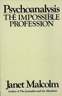 Psychoanalysis: The Impossible Profession - Janet Malcolm (ISBN 9780394710341)