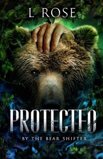 Protected by the Bear Shifter - L. Rose, Lila Rose (ISBN 9780645932850)