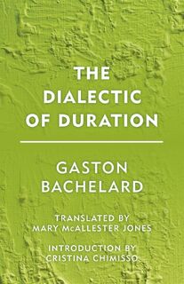 The Dialectic of Duration - Gaston Bachelard (ISBN 9781786600592)