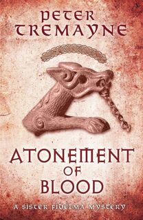 Atonement of Blood (Sister Fidelma Mysteries Book 24) - Peter Tremayne (ISBN 9780755377541)