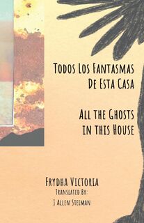 Todos Los Fantasmas De Esta Casa (All the Ghosts in this House) - Frydha Victoria (ISBN 9781967230075)