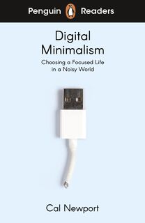 Penguin Readers Level 7: Digital Minimalism (ELT Graded Reader) - Cal Newport (ISBN 9780241520796)