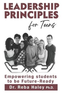 Leadership Principles for Teens: Empowering Students to be Future-Ready - Reba Haley Ph. D. (ISBN 9780964659490)
