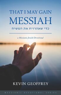 That I May Gain Messiah - Kevin Geoffrey (ISBN 9780983726357)