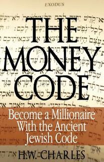 The Money Code: Become a Millionaire With the Ancient Jewish Code - H. W. Charles (ISBN 9780991690312)