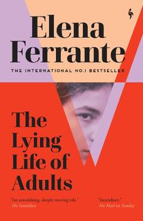 The Lying Life of Adults: A SUNDAY TIMES BESTSELLER - Elena Ferrante (ISBN 9781787703124)