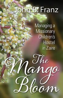 The Mango Bloom - John B Franz (ISBN 9781478734208)
