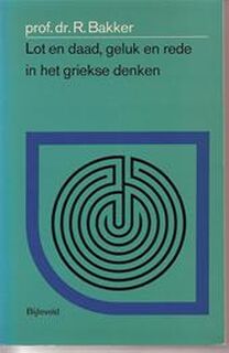 Lot en daad, geluk en rede in het Griekse denken - Reinout Bakker, J. de Graaf