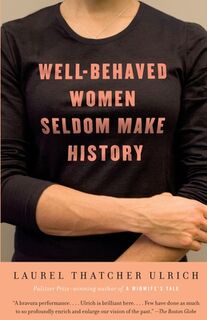 Well-Behaved Women Seldom Make History - Laurel Thatcher Ulrich (ISBN 9781400075270)