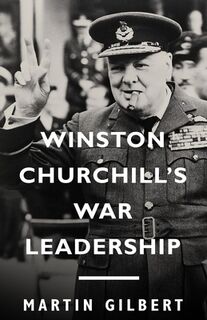 Winston Churchill's War Leadership - Martin Gilbert (ISBN 9781400077328)