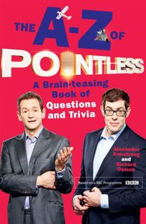 The A-Z of Pointless - Alexander Armstrong, Richard Osman (ISBN 9781444782776)