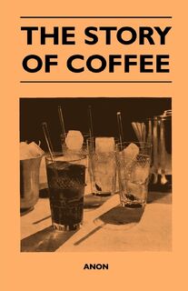 The Story of Coffee - Anon (ISBN 9781446540510)
