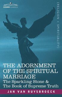The Adornment of the Spiritual Marriage - Jan Van Ruysbroeck (ISBN 9781602064256)