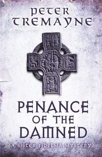 Penance of the Damned (Sister Fidelma Mysteries Book 27) - Peter Tremayne (ISBN 9781472208385)