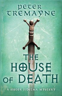 The House of Death (Sister Fidelma Mysteries Book 32) - Peter Tremayne (ISBN 9781472265401)