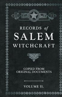 Records of Salem Witchcraft - Copied from Original Documents - Volume II. - Anon (ISBN 9781528771771)