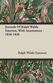 Journals Of Ralph Waldo Emerson, With Annotations - 1836-1838 - Ralph Waldo Emerson (ISBN 9781408607312)