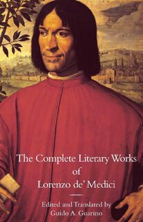The Complete Literary Works of Lorenzo de' Medici, The Magnificent - Lorenzo De' Medici (ISBN 9781599102313)
