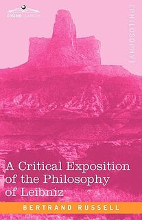 A Critical Exposition of the Philosophy of Leibniz - Bertrand Russell (ISBN 9781605204536)
