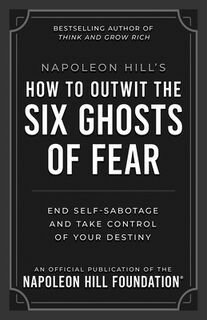 Napoleon Hill's How to Outwit the Six Ghosts of Fear: End Self-Sabotage and Take Control of Your Destiny - Napoleon Hill (ISBN 9781640956124)