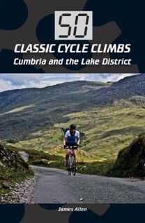 50 Classic Cycle Climbs: Cumbria and the Lake District - James Allen (ISBN 9781785001246)