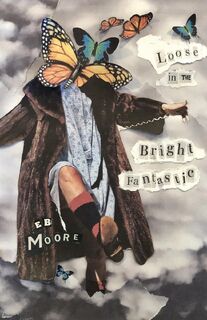 Loose in the Bright Fantastic - E. B. Moore (ISBN 9781642510478)